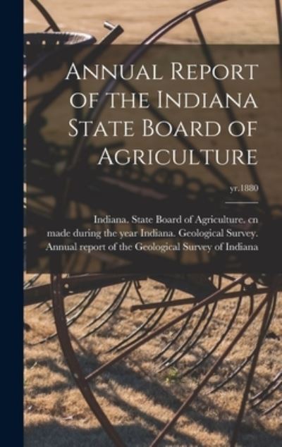 Cover for Indiana State Board of Agriculture Cn · Annual Report of the Indiana State Board of Agriculture; yr.1880 (Hardcover Book) (2021)