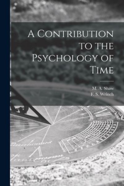 A Contribution to the Psychology of Time [microform] - M a (Marlow Alexander) 1867- Shaw - Bøger - Legare Street Press - 9781013738364 - 9. september 2021