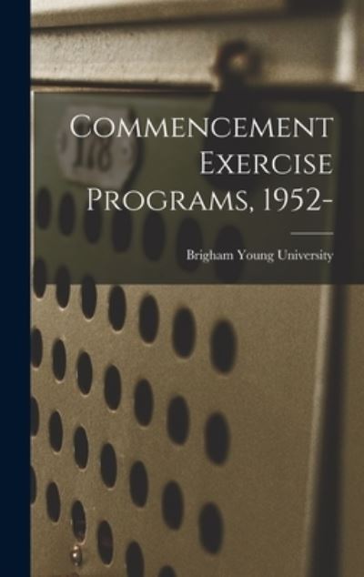 Cover for Brigham Young University · Commencement Exercise Programs, 1952- (Gebundenes Buch) (2021)