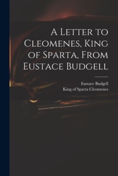 Cover for Eustace 1686-1737 Budgell · A Letter to Cleomenes, King of Sparta, From Eustace Budgell (Paperback Book) (2021)