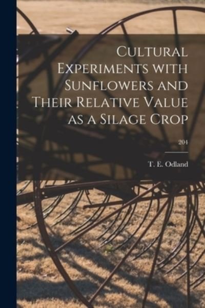 Cultural Experiments With Sunflowers and Their Relative Value as a Silage Crop; 204 - T E (Theodore Eugene) 1892- Odland - Livres - Hassell Street Press - 9781014294364 - 9 septembre 2021
