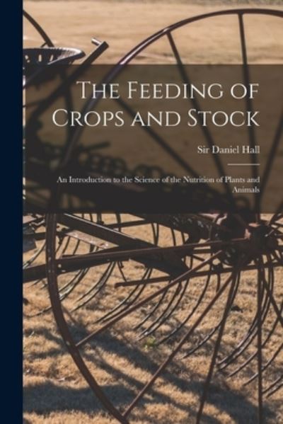 Cover for Sir Daniel Hall · The Feeding of Crops and Stock (Paperback Book) (2021)