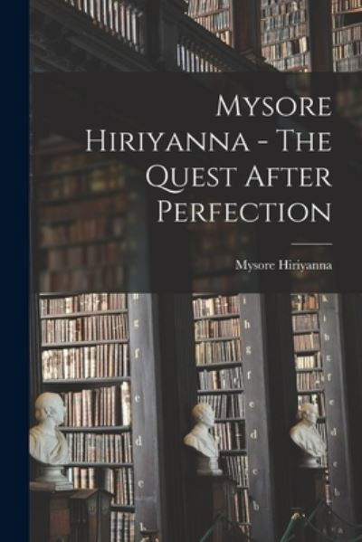 Cover for Mysore Hiriyanna · Mysore Hiriyanna - The Quest After Perfection (Pocketbok) (2021)