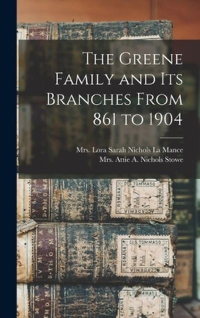 Cover for Lora Sarah Nichols La Mance · Greene Family and Its Branches from 861 To 1904 (Book) (2022)