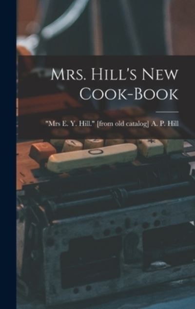 Cover for Annabella P. Hill · Mrs. Hill's New Cook-Book (Book) (2022)