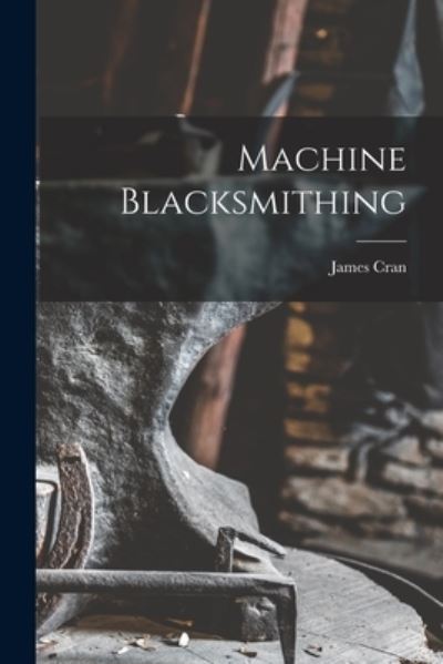 Cover for James Cran · Machine Blacksmithing (Book) (2022)