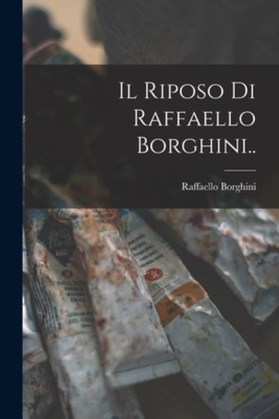 Cover for Raffaello Borghini · Riposo Di Raffaello Borghini. . (Book) (2022)