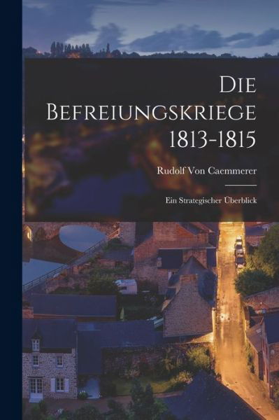 Cover for Rudolf Von Caemmerer · Die Befreiungskriege 1813-1815 (Book) (2022)