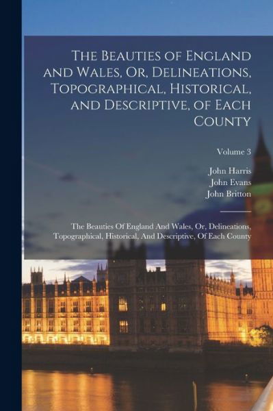 Cover for John Britton · Beauties of England and Wales, or, Delineations, Topographical, Historical, and Descriptive, of Each County (Bog) (2022)