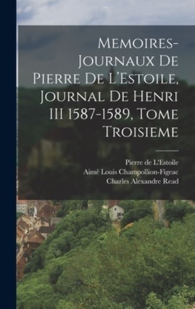 Cover for Aimé Louis Champollion-Figeac · Memoires-Journaux de Pierre de l'Estoile, Journal de Henri III 1587-1589, Tome Troisieme (Book) (2022)