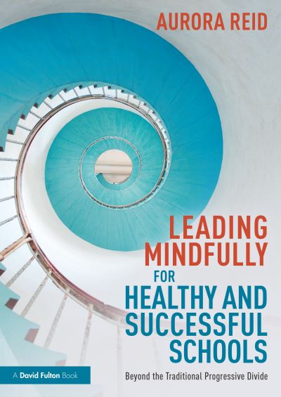 Cover for Aurora Reid · Leading Mindfully for Healthy and Successful Schools: Beyond the Traditional Progressive Divide (Paperback Book) (2022)