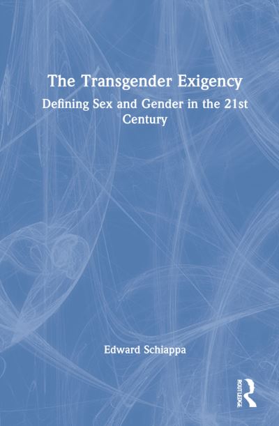 Cover for Schiappa, Edward (Massachusetts Institute of Technology) · The Transgender Exigency: Defining Sex and Gender in the 21st Century (Hardcover Book) (2021)