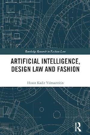 Cover for Hasan Kadir Yilmaztekin · Artificial Intelligence, Design Law and Fashion - Routledge Research in Fashion Law (Paperback Book) (2022)