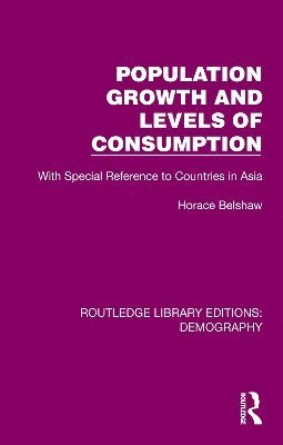 Cover for Belshaw Horace · Population Growth and Levels of Consumption: With Special Reference to Countries in Asia - Routledge Library Editions: Demography (Paperback Book) (2025)