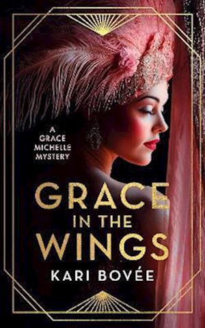 Cover for Kari Bovee · Grace In The Wings: A 1920's Grace Michelle Murder Mystery - Grace Michelle Mysteries (Pocketbok) (2025)