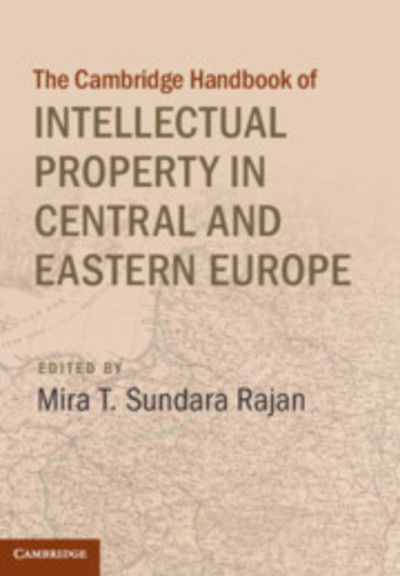 Cover for Mira T Sundara Rajan · Cambridge Handbook of Intellectual Property in Central and Eastern Europe - Cambridge Law Handbooks (Hardcover Book) (2019)