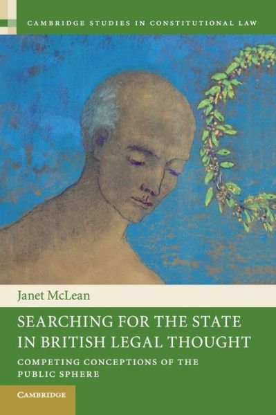 Cover for McLean, Janet (University of Dundee) · Searching for the State in British Legal Thought: Competing Conceptions of the Public Sphere - Cambridge Studies in Constitutional Law (Paperback Book) (2015)