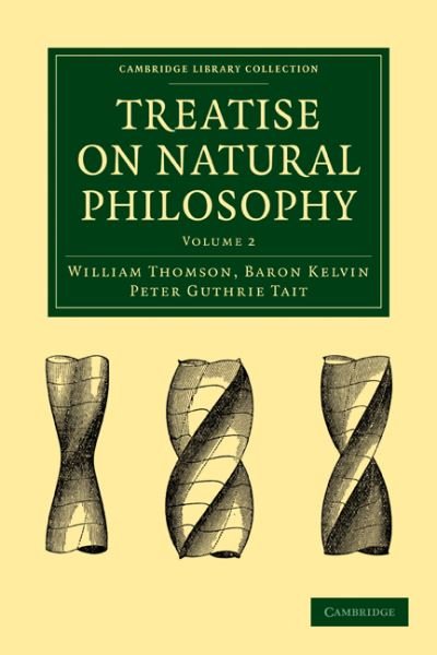 Cover for William Thomson · Treatise on Natural Philosophy - Cambridge Library Collection - Mathematics (Paperback Bog) [2 Revised edition] (2009)