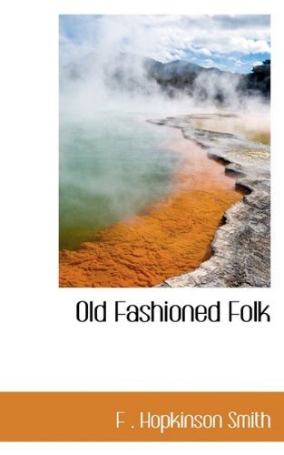 Old Fashioned Folk - F . Hopkinson Smith - Livros - BiblioLife - 9781110521364 - 4 de junho de 2009