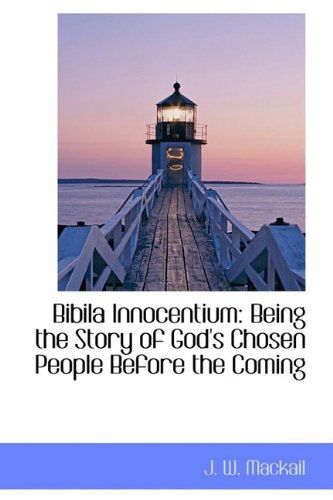 Bibila Innocentium: Being the Story of God's Chosen People Before the Coming - J. W. Mackail - Books - BiblioLife - 9781110646364 - June 4, 2009