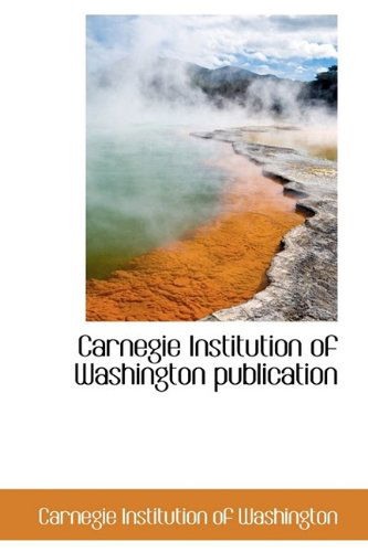 Cover for Carnegie Institution of Washington · Carnegie Institution of Washington Publication (Paperback Book) (2009)