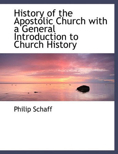 Cover for Philip Schaff · History of the Apostolic Church with a General Introduction to Church History (Paperback Book) [Large type / large print edition] (2009)