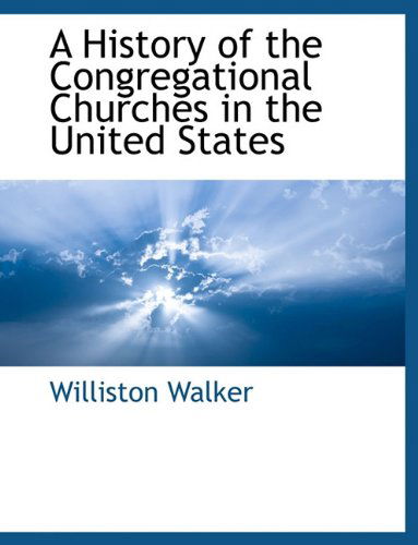 Cover for Williston Walker · A History of the Congregational Churches in the United States (Paperback Book) (2010)