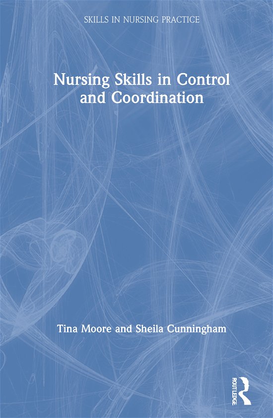 Cover for Moore, Tina (Middlesex University, UK) · Nursing Skills in Control and Coordination - Skills in Nursing Practice (Hardcover Book) (2021)