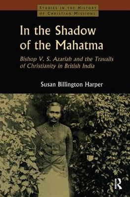 Cover for Susan Billington Harper · In the Shadow of the Mahatma: Bishop Azariah and the Travails of Christianity in British India (Paperback Book) (2019)