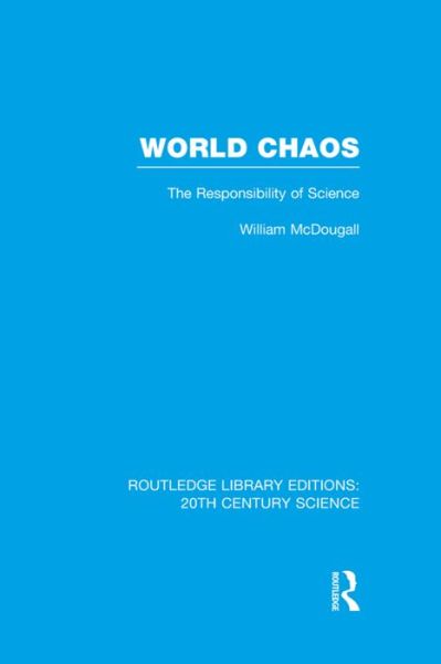 Cover for William McDougall · World Chaos: The Responsibility of Science - Routledge Library Editions: 20th Century Science (Taschenbuch) (2016)