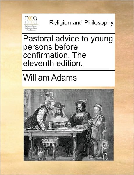 Cover for William Adams · Pastoral Advice to Young Persons Before Confirmation. the Eleventh Edition. (Paperback Book) (2010)