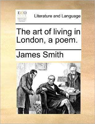 Cover for James Smith · The Art of Living in London, a Poem. (Taschenbuch) (2010)