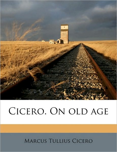 Cover for Cicero · Cicero. On old age (Book)