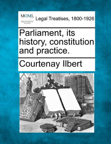 Cover for Courtenay Ilbert · Parliament, Its History, Constitution and Practice. (Paperback Book) (2010)