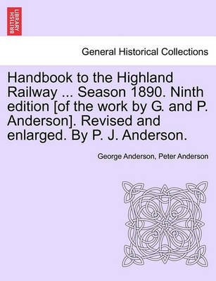 Cover for George Anderson · Handbook to the Highland Railway ... Season 1890. Ninth Edition [of the Work by G. and P. Anderson]. Revised and Enlarged. by P. J. Anderson. (Pocketbok) (2011)