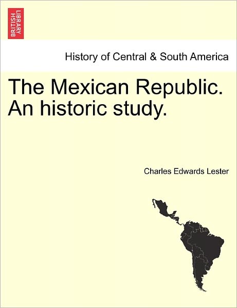 Cover for Charles Edwards Lester · The Mexican Republic. an Historic Study. (Pocketbok) (2011)