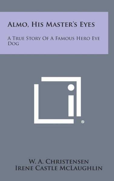 Cover for W a Christensen · Almo, His Master's Eyes: a True Story of a Famous Hero Eye Dog (Hardcover bog) (2013)