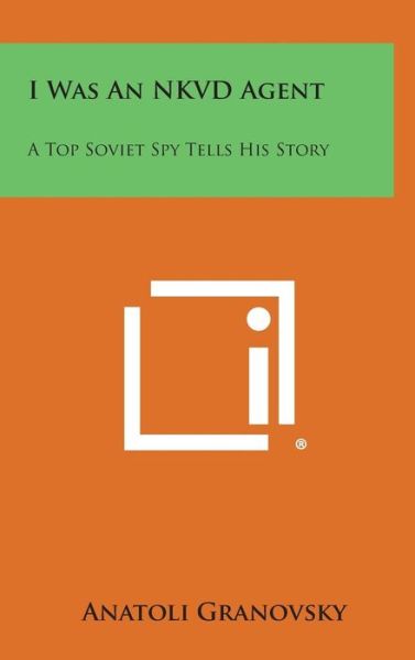 Cover for Anatoli Granovsky · I Was an Nkvd Agent: a Top Soviet Spy Tells His Story (Hardcover Book) (2013)