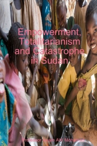 Cover for Issam Aw Mohamed · Empowerment, Totalitarianism and Catastrophe in Sudan (Book) (2013)