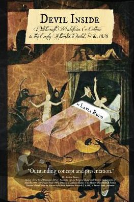 Cover for Layla Presant Rose Rudd · Devil Inside ~ Witchcraft, Maleficia &amp; Culture in the Early Atlantic World, 1450-1820 (Paperback Book) (2015)