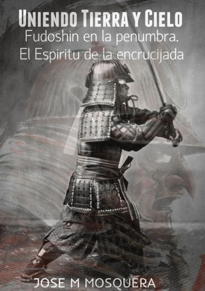 Cover for Jose Manuel Mosquera · Uniendo Tierra Y Cielo Fudoshin en La Penumbra (Paperback Bog) (2015)