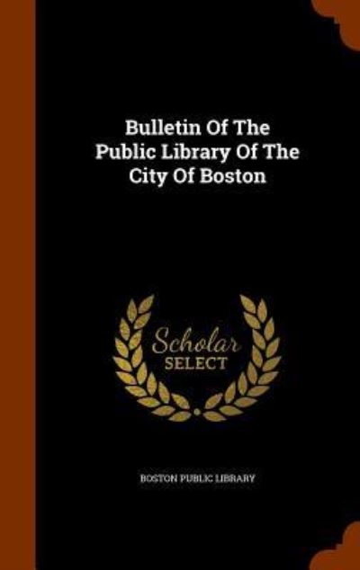 Cover for Boston Public Library · Bulletin of the Public Library of the City of Boston (Hardcover Book) (2015)
