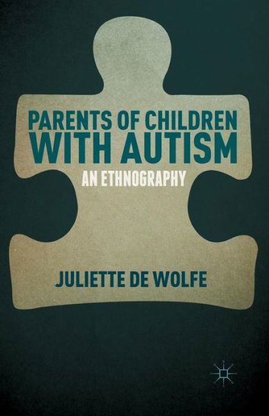 Juliette De Wolfe · Parents of Children with Autism: An Ethnography (Paperback Bog) [1st ed. 2014 edition] (2014)
