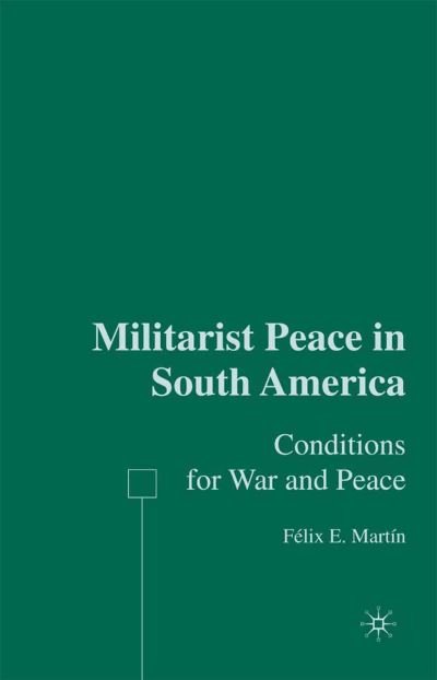 Cover for F. Martin · Militarist Peace in South America: Conditions for War and Peace (Paperback Bog) [1st ed. 2006 edition] (2015)