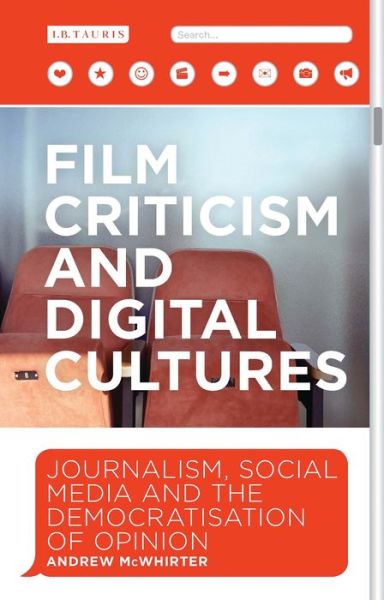 Cover for McWhirter, Andrew (Glasgow Caledonian University, UK) · Film Criticism and Digital Cultures: Journalism, Social Media and the Democratization of Opinion (Paperback Book) (2021)