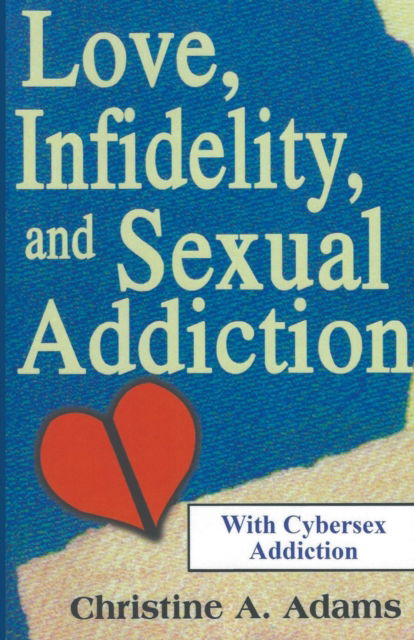 Cover for Christine A Adams · Love, Infidelity, and Sexual Addiction (Paperback Book) (2020)