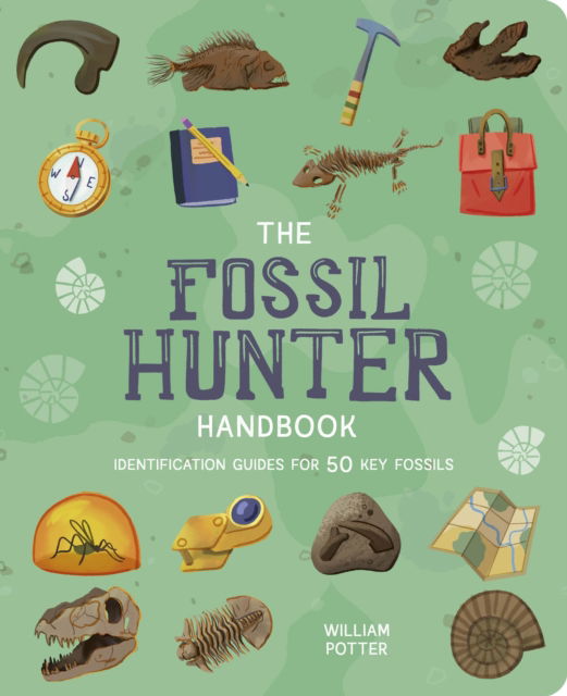 Cover for Potter, William (Author) · The Fossil Hunter Handbook: Identification Guides for 50 Key Fossils - Arcturus Explorer Handbooks (Paperback Book) (2024)