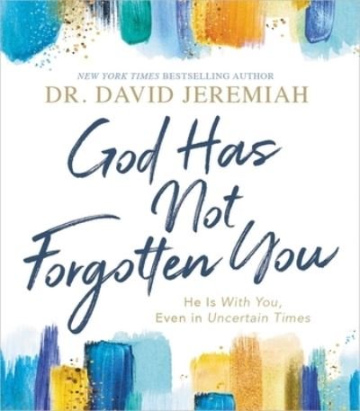 Cover for Dr. David Jeremiah · God Has Not Forgotten You: He Is with You, Even in Uncertain Times (Gebundenes Buch) (2021)