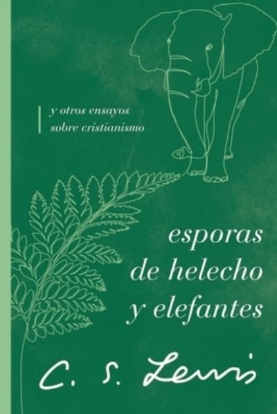 Cover for C. S. Lewis · Esporas de Helecho y Elefantes (Buch) (2023)