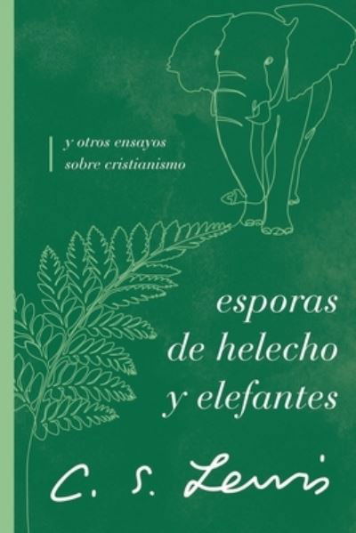 Esporas de Helecho y Elefantes - C. S. Lewis - Bücher - Grupo Nelson - 9781401607364 - 12. September 2023